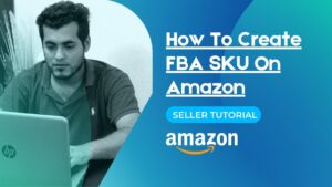 Read more about the article How To Create FBA SKU On Amazon – Getting Started with Fulfillment by Amazon (FBA) 2021