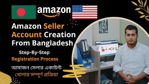 Read more about the article How To Create Amazon Seller Account From Bangladesh